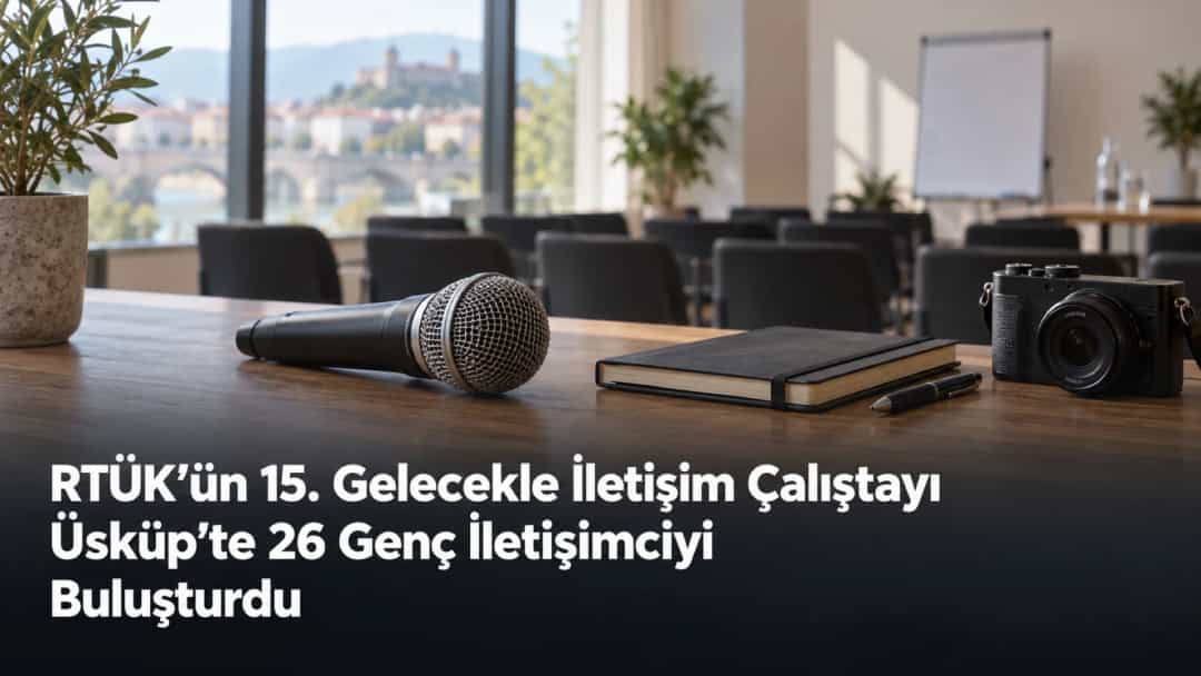 RTÜK’ün 15. Gelecekle İletişim Çalıştayı Üsküp’te 26 Genç İletişimciyi Buluşturdu