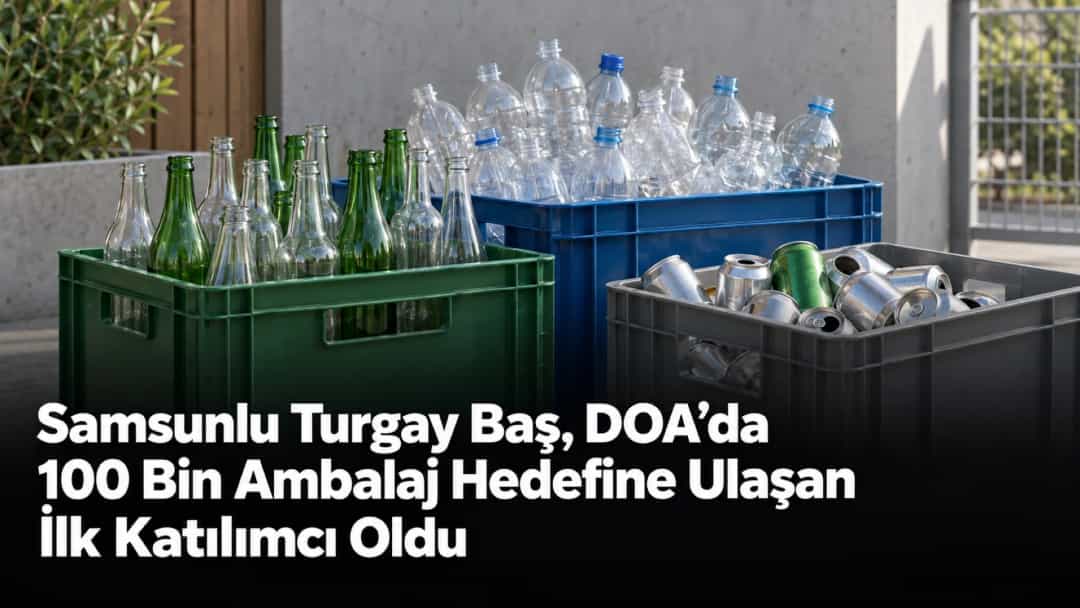 Samsunlu Turgay Baş, DOA’da 100 Bin Ambalaj Hedefine Ulaşan İlk Katılımcı Oldu
