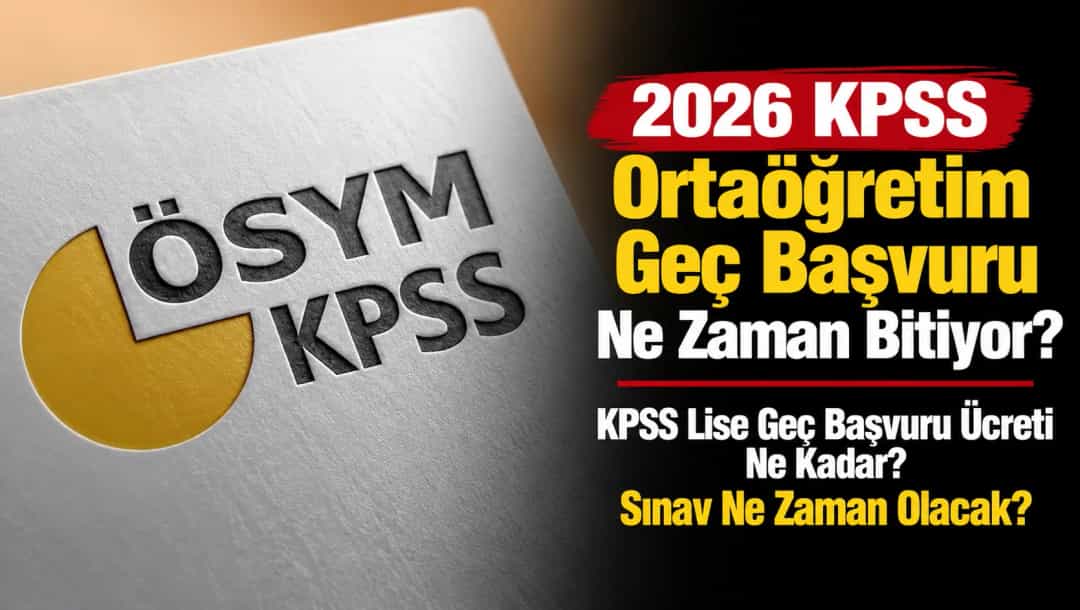 2026 KPSS Ortaöğretim Geç Başvuru Ne Zaman Bitiyor? KPSS Lise Geç Başvuru Ücreti Ne Kadar? Sınav Ne Zaman Olacak?