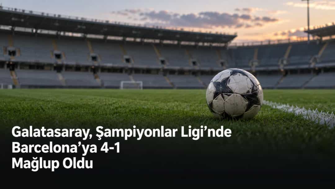 Galatasaray, Şampiyonlar Ligi’nde Barcelona’ya 4-1 Mağlup Oldu