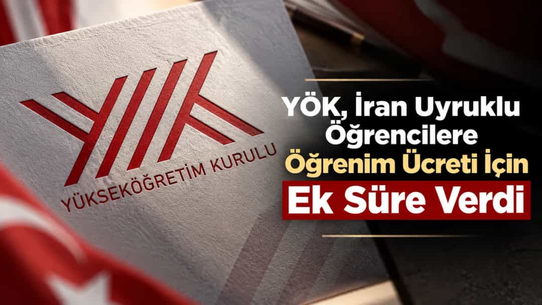 YÖK, İran Uyruklu Öğrencilere Öğrenim Ücreti İçin Ek Süre Verdi