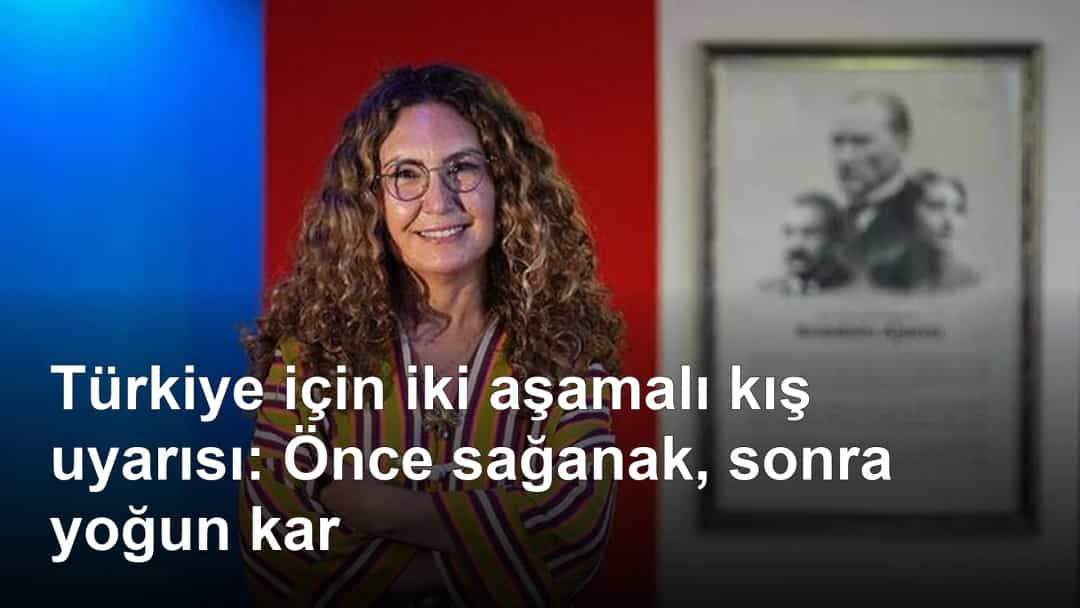 Türkiye için iki aşamalı kış uyarısı: Önce sağanak, sonra yoğun kar