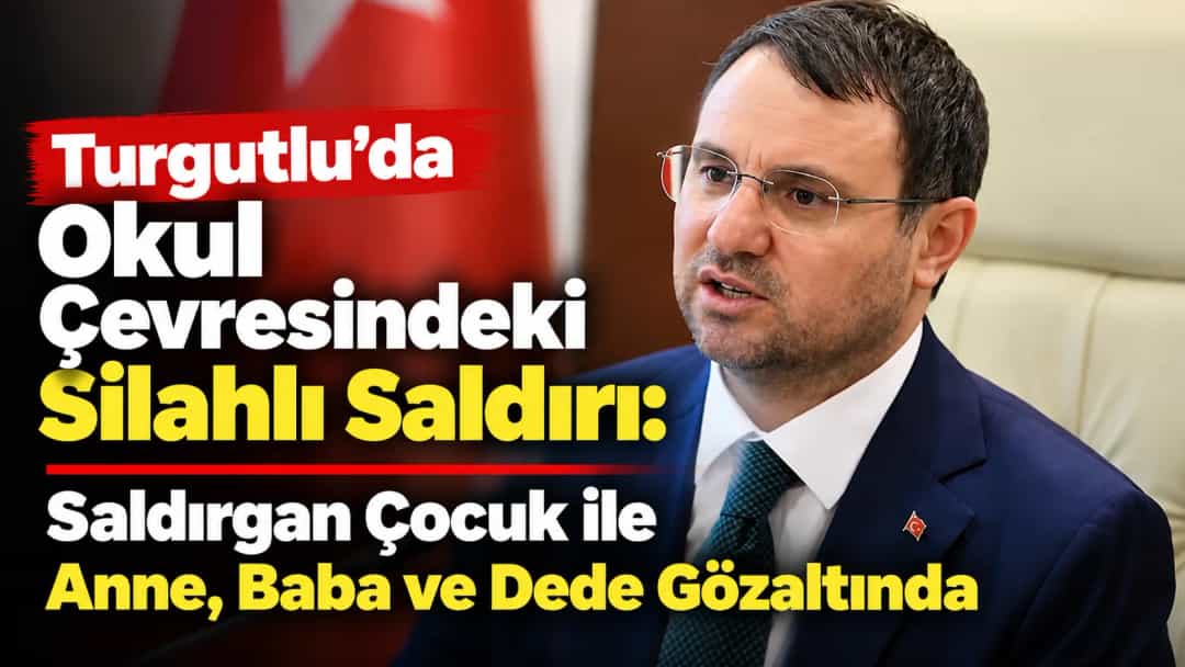 Turgutlu’da Okul Çevresindeki Silahlı Saldırı: Saldırgan Çocuk ile Anne, Baba ve Dede Gözaltında