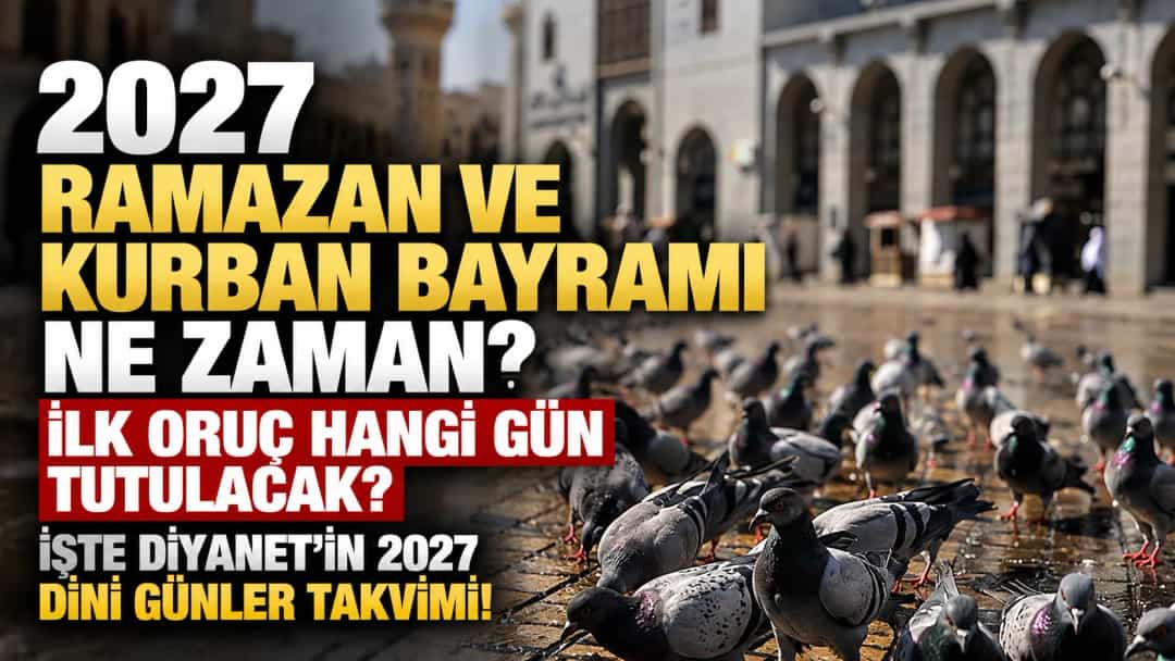 2027 Ramazan ve Kurban Bayramı ne zaman? İlk oruç hangi gün tutulacak? İşte Diyanet'in 2027 dini günler takvimi!