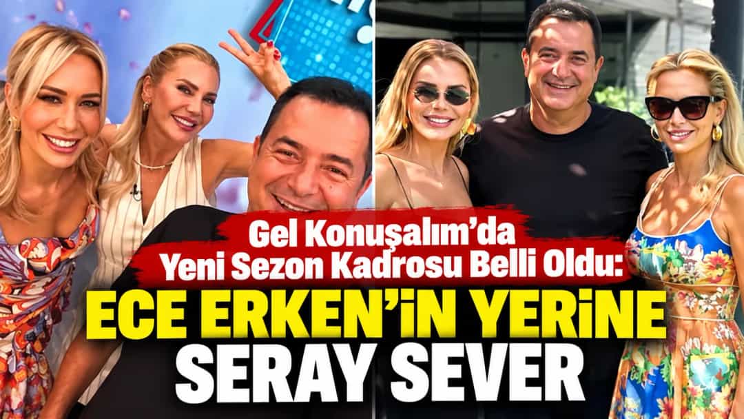 Gel Konuşalım’da Yeni Sezon Kadrosu Belli Oldu: Ece Erken’in Yerine Seray Sever