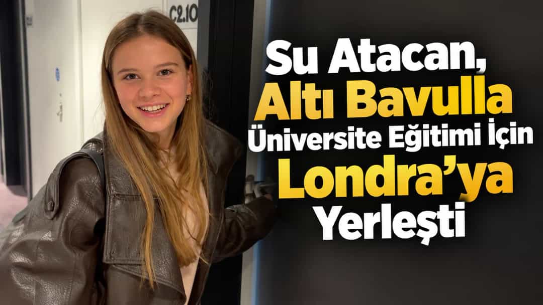 Su Atacan, Altı Bavulla Üniversite Eğitimi İçin Londra’ya Yerleşti