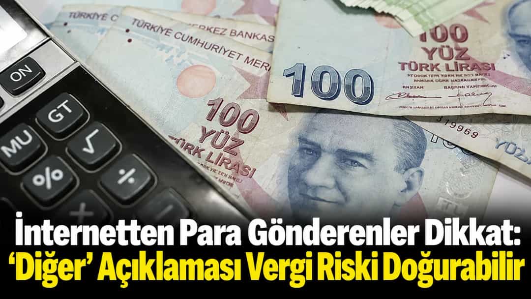 İnternetten Para Gönderenler Dikkat: “Diğer” Açıklaması Vergi Riski Doğurabilir