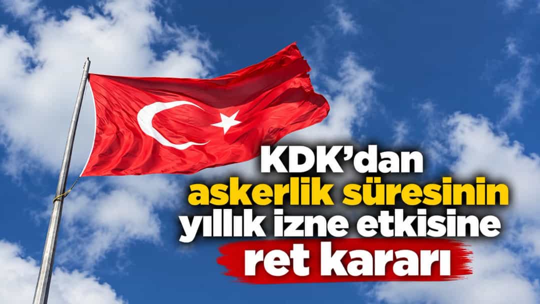 KDK’dan askerlik süresinin yıllık izne etkisine ret kararı