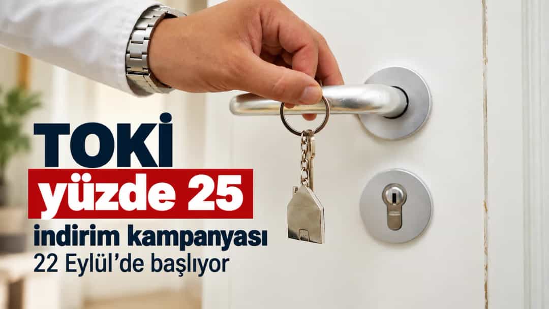 TOKİ yüzde 25 indirim kampanyası 22 Eylül’de başlıyor