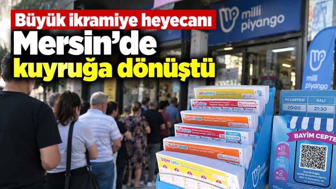 Büyük ikramiye heyecanı Mersin’de kuyruğa dönüştü