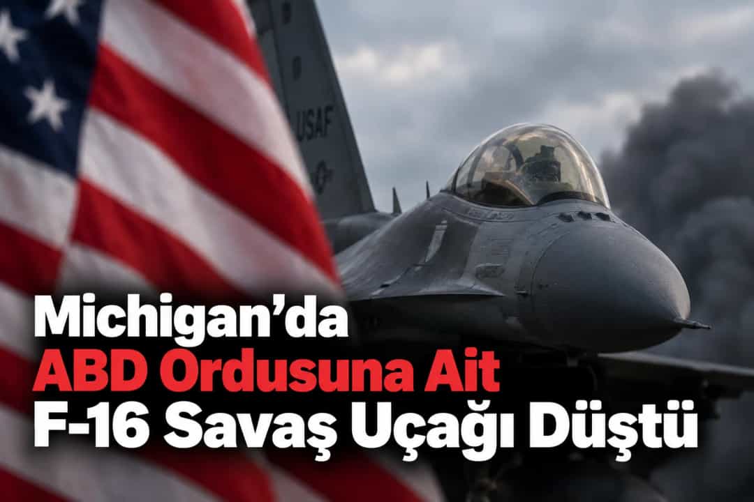 Michigan’da ABD Ordusuna Ait F-16 Savaş Uçağı Düştü