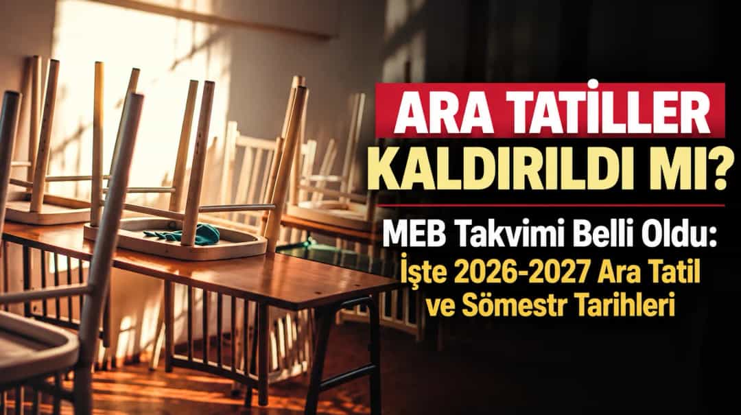 Ara Tatiller Kaldırıldı mı? MEB Takvimi Belli Oldu: İşte 2026-2027 Ara Tatil ve Sömestr Tarihleri