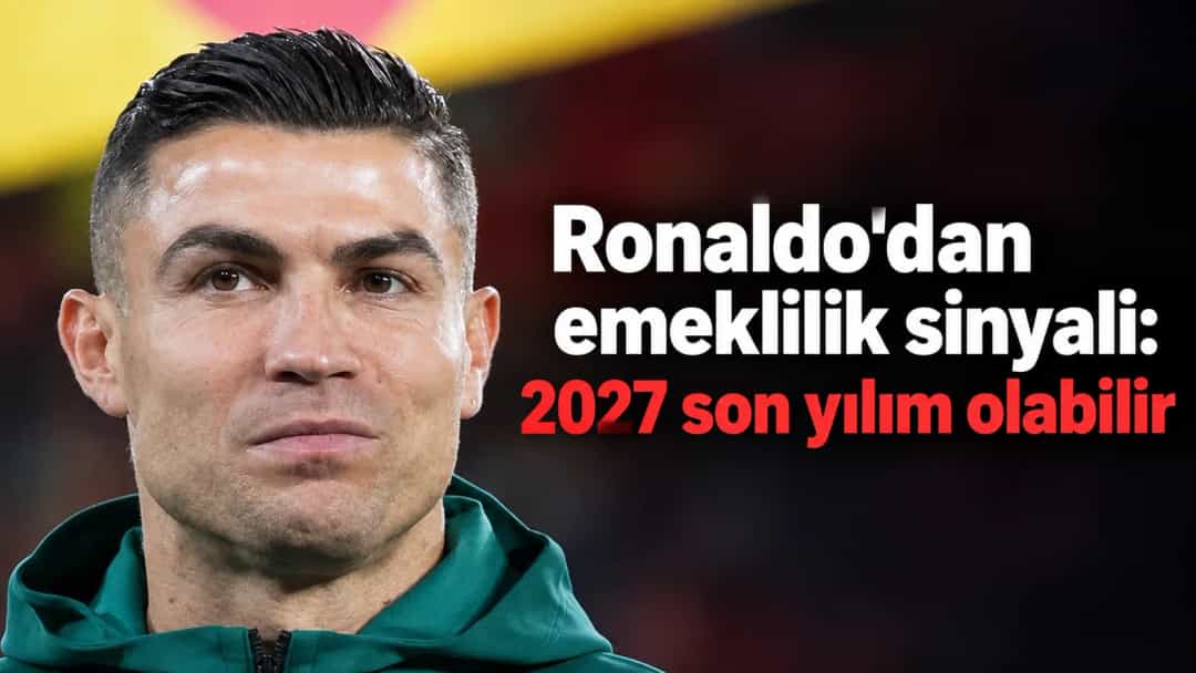 Ronaldo'dan emeklilik sinyali: 2027 son yılım olabilir