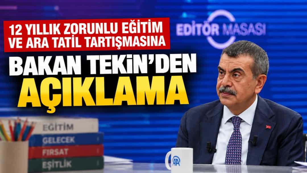 12 Yıllık Zorunlu Eğitim ve Ara Tatil Tartışmasına Bakan Tekin’den Açıklama