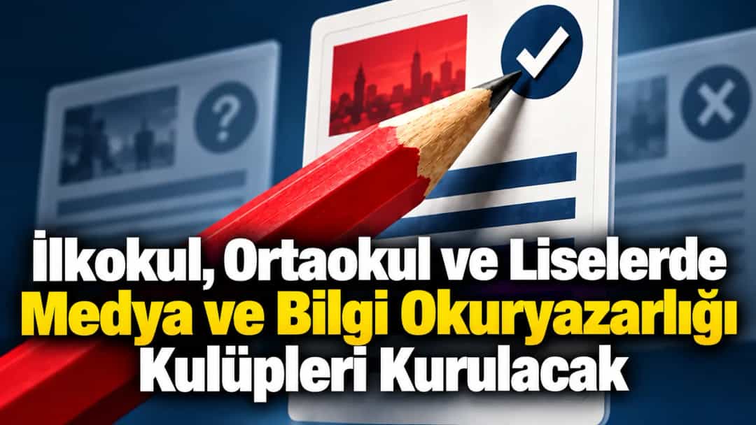 İlkokul, Ortaokul ve Liselerde Medya ve Bilgi Okuryazarlığı Kulüpleri Kurulacak