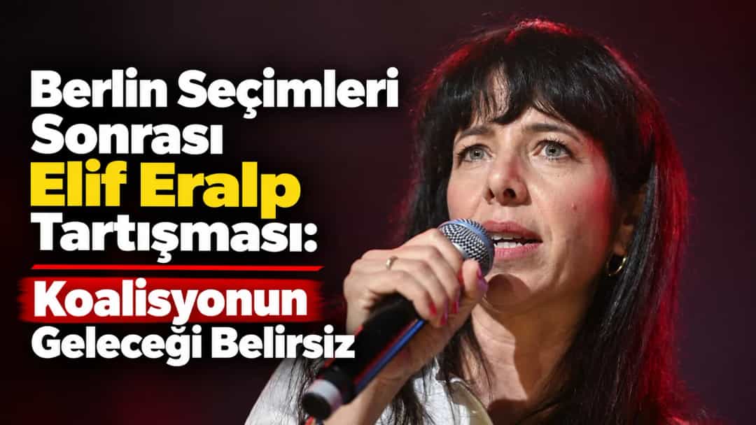 Berlin Seçimleri Sonrası Elif Eralp Tartışması: Koalisyonun Geleceği Belirsiz