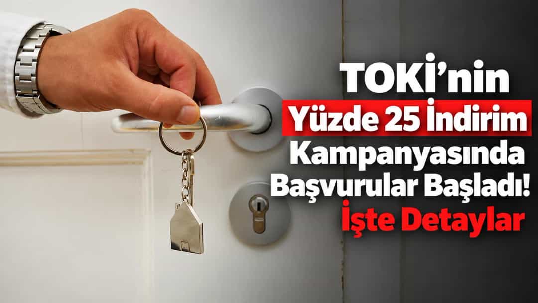 TOKİ’nin Yüzde 25 İndirim Kampanyasında Başvurular Başladı! İşte Detaylar