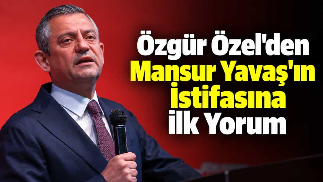 Özgür Özel'den Mansur Yavaş'ın İstifasına İlk Yorum