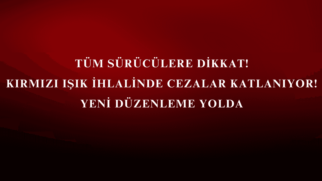 Kırmızı Işık İhlalinde Cezalar Katlanıyor! Yeni Düzenleme Yolda görseli