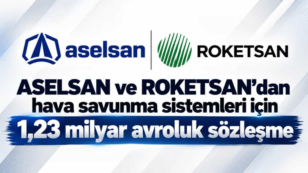 ASELSAN ve ROKETSAN’dan hava savunma sistemleri için 1,23 milyar avroluk sözleşme