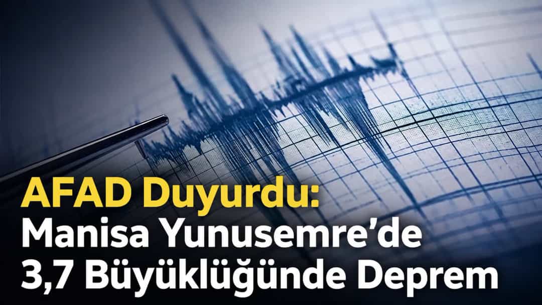 AFAD Duyurdu: Manisa Yunusemre’de 3,7 Büyüklüğünde Deprem