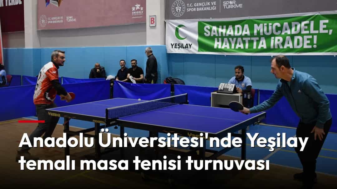 Anadolu Üniversitesi’nde Yeşilay temalı masa tenisi turnuvasında sporcular karşı karşıya geliyor.