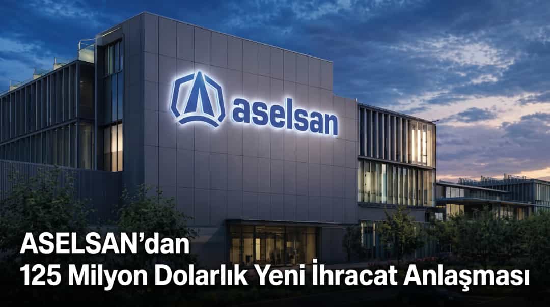 ASELSAN’dan 125 Milyon Dolarlık Yeni İhracat Anlaşması