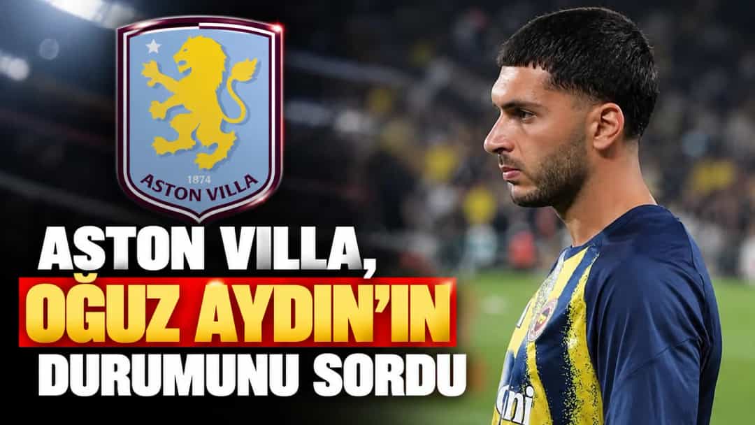 Aston Villa, Oğuz Aydın’ın durumunu sordu