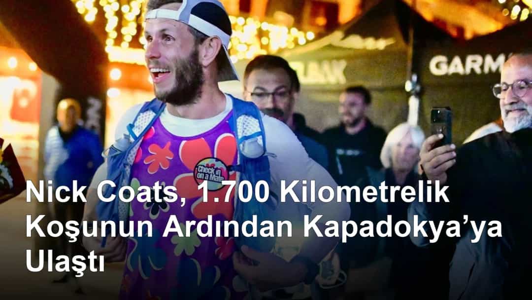 Nick Coats, 1.700 Kilometrelik Koşunun Ardından Kapadokya’ya Ulaştı