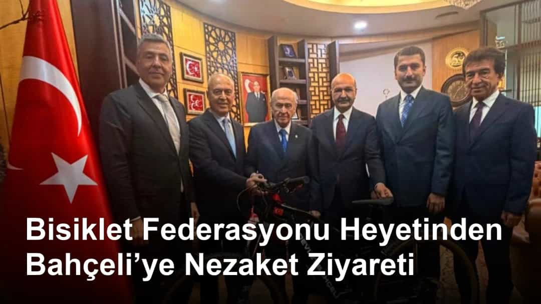 Bisiklet Federasyonu Heyetinden Bahçeli’ye Nezaket Ziyareti