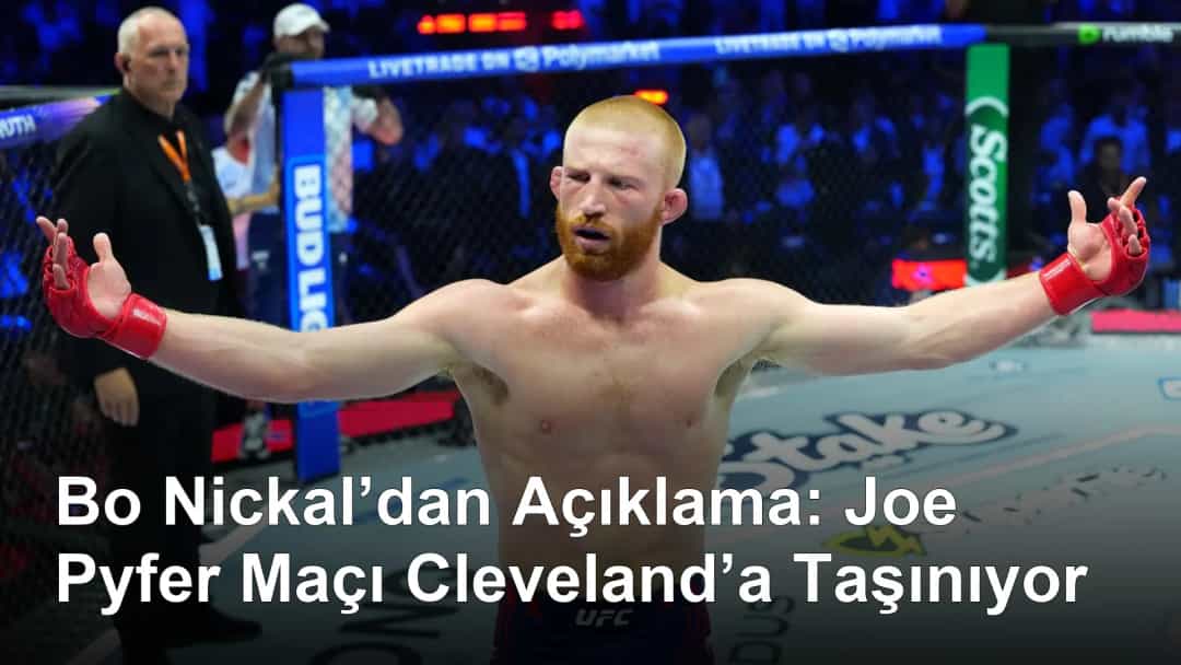 Bo Nickal’dan Açıklama: Joe Pyfer Maçı Cleveland’a Taşınıyor