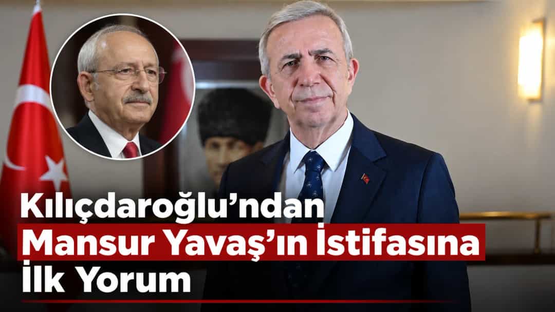 Kılıçdaroğlu’ndan Mansur Yavaş’ın İstifasına İlk Yorum