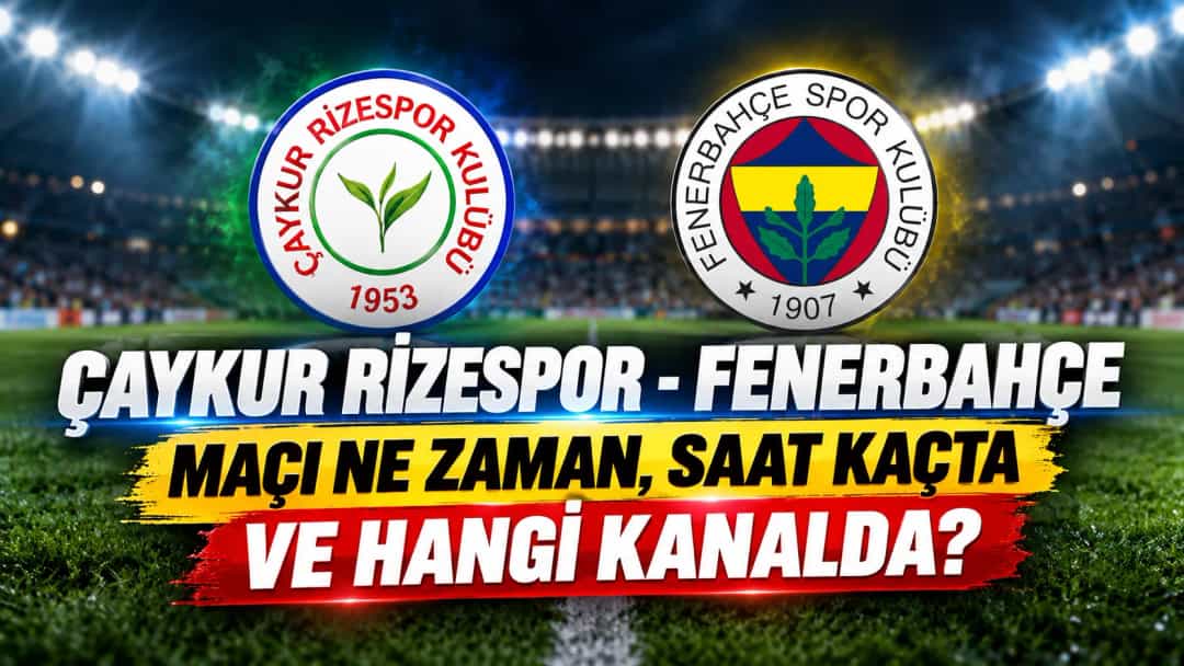 Çaykur Rizespor - Fenerbahçe Maçı Ne Zaman, Saat Kaçta ve Hangi Kanalda?