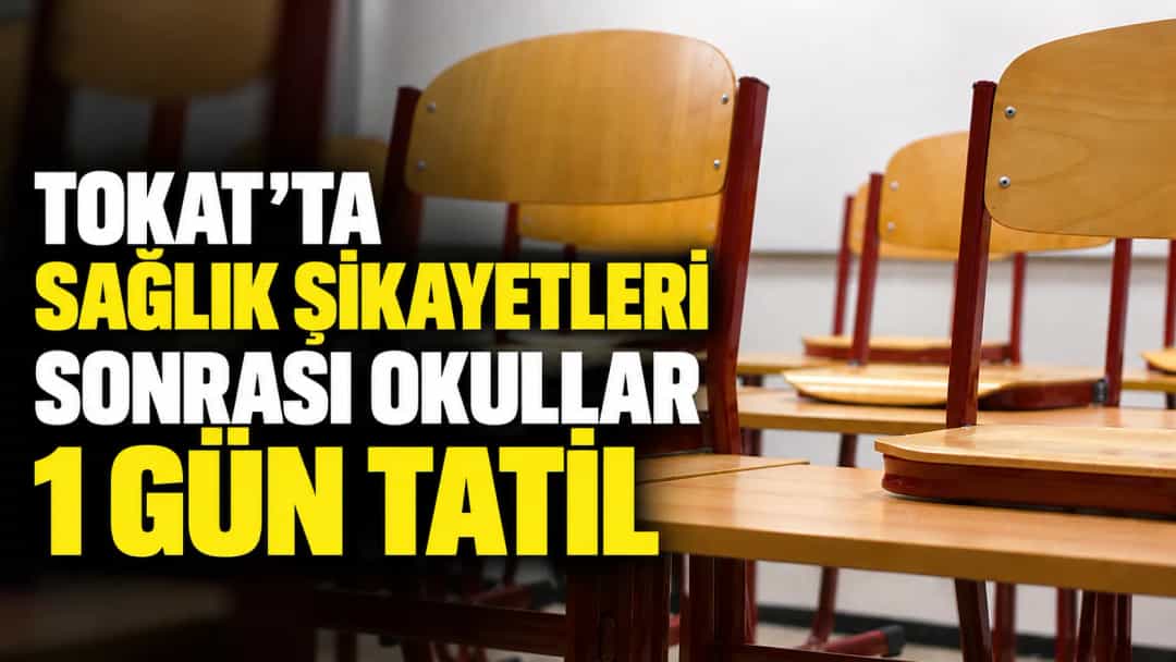 Tokat’ta Sağlık Şikayetleri Sonrası Okullar 1 Gün Tatil