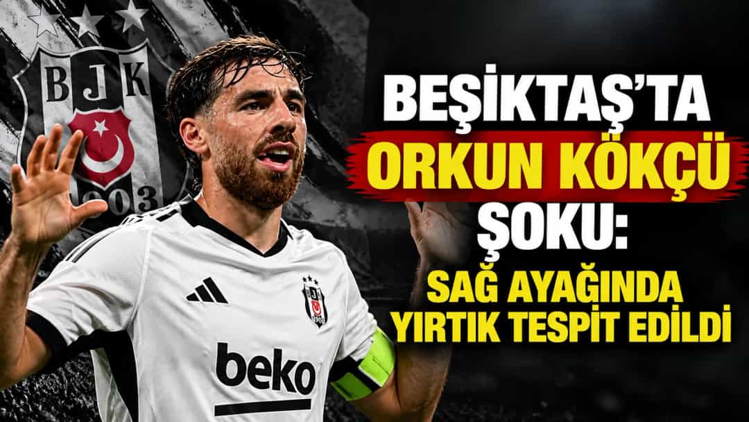 Beşiktaş’ta Orkun Kökçü şoku: Sağ ayağında yırtık tespit edildi