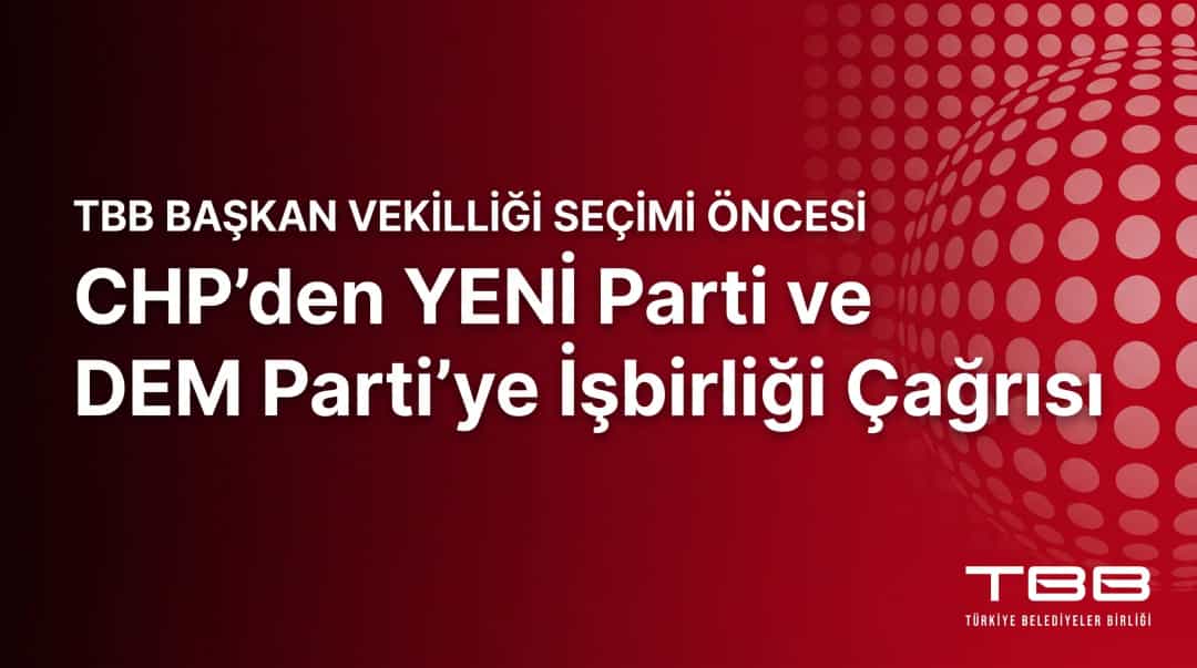 TBB Başkan Vekilliği Seçimi Öncesi CHP’den YENİ Parti ve DEM Parti’ye İşbirliği Çağrısı