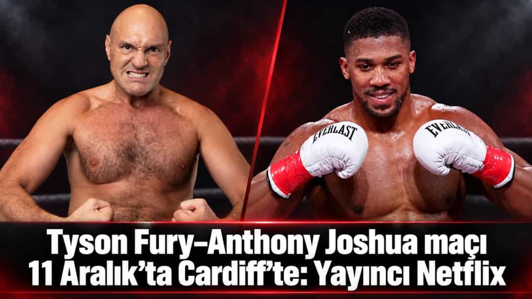 Tyson Fury–Anthony Joshua maçı 11 Aralık’ta Cardiff’te: Yayıncı Netflix