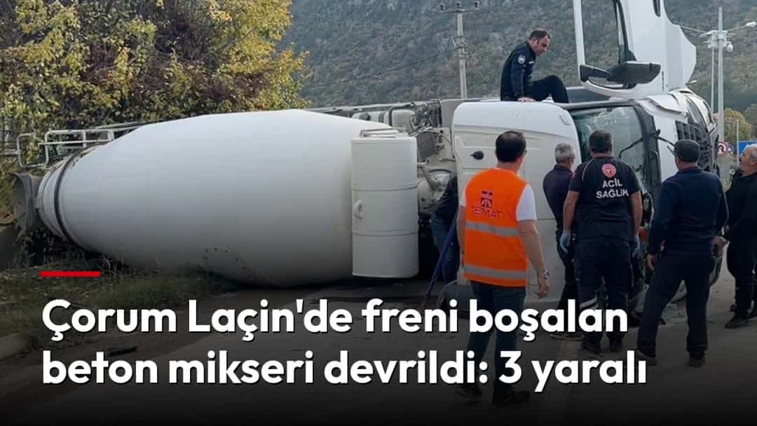 Laçin'de devrilen beton mikserinin çevresinde ekipler inceleme yapıyor.
