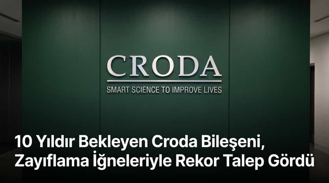 10 Yıldır Bekleyen Croda Bileşeni, Zayıflama İğneleriyle Rekor Talep Gördü