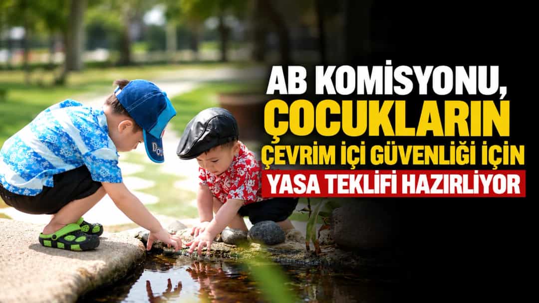 AB Komisyonu, Çocukların Çevrim İçi Güvenliği İçin Yasa Teklifi Hazırlıyor