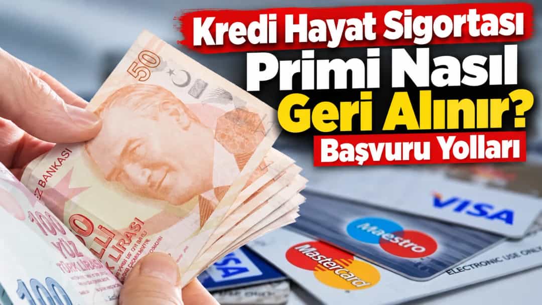 Kredi Hayat Sigortası Primi Nasıl Geri Alınır? Başvuru Yolları