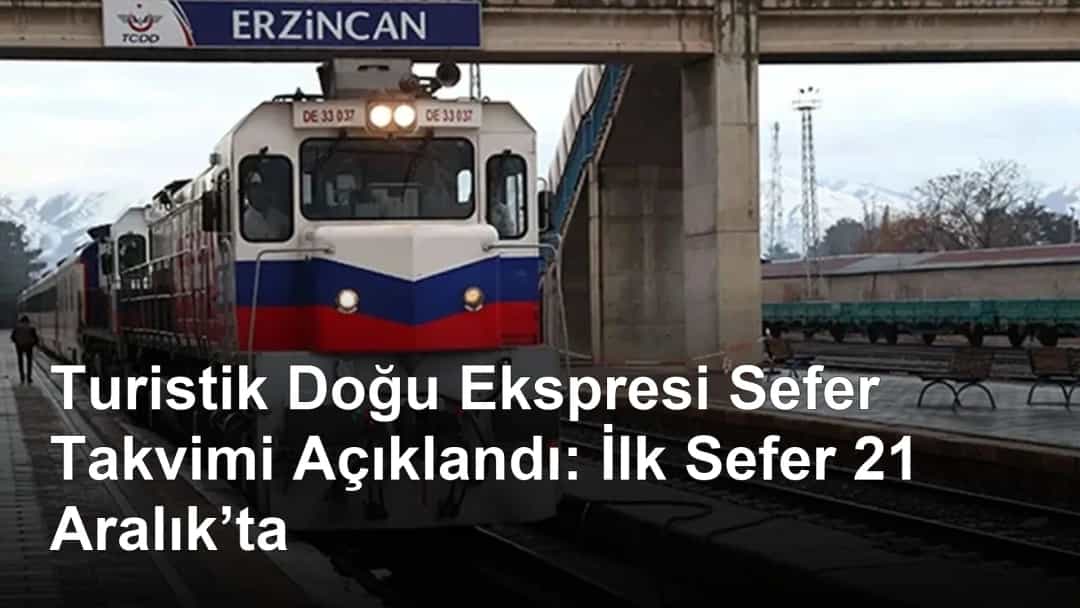 Turistik Doğu Ekspresi Sefer Takvimi Açıklandı: İlk Sefer 21 Aralık’ta