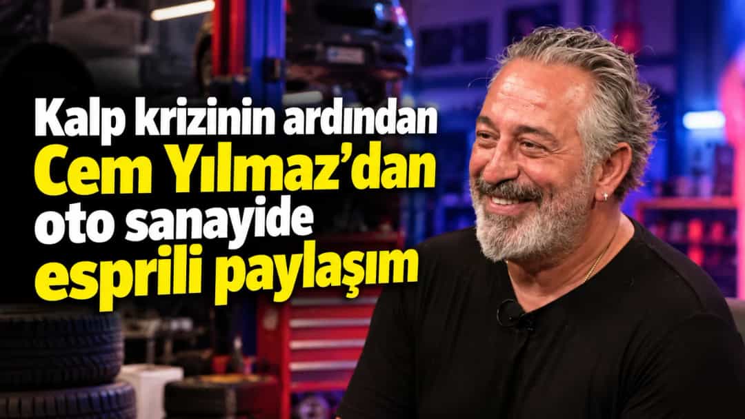 Kalp krizinin ardından Cem Yılmaz’dan oto sanayide esprili paylaşım