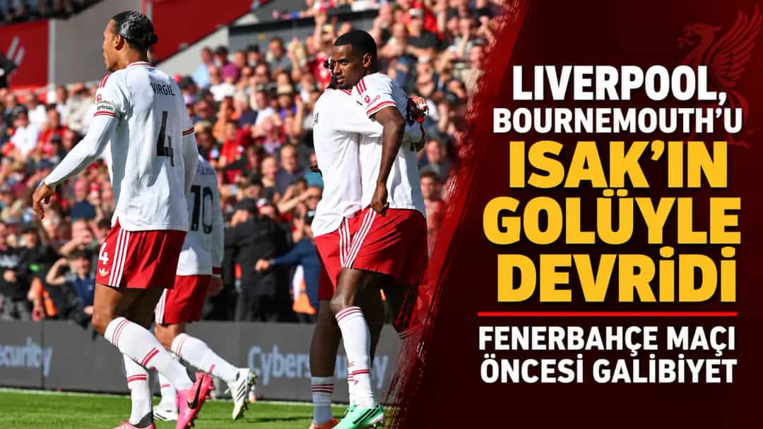 Liverpool, Bournemouth'u Isak'ın Golüyle Devirdi: Fenerbahçe Maçı Öncesi Galibiyet