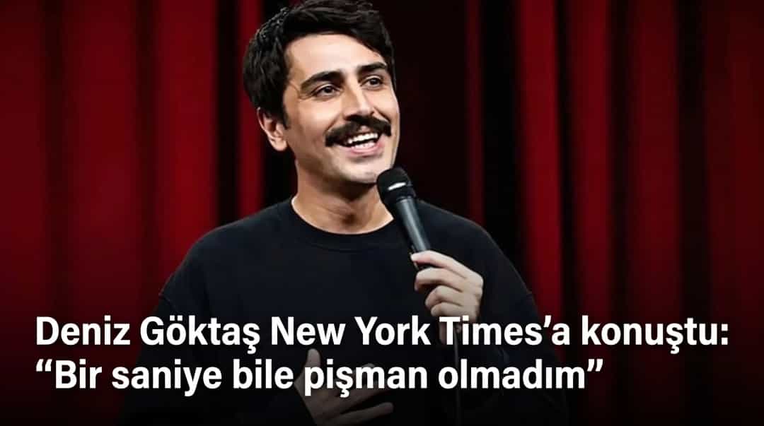 Deniz Göktaş New York Times’a konuştu: “Bir saniye bile pişman olmadım”