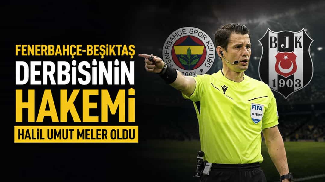 Fenerbahçe-Beşiktaş Derbisinin Hakemi Halil Umut Meler Oldu