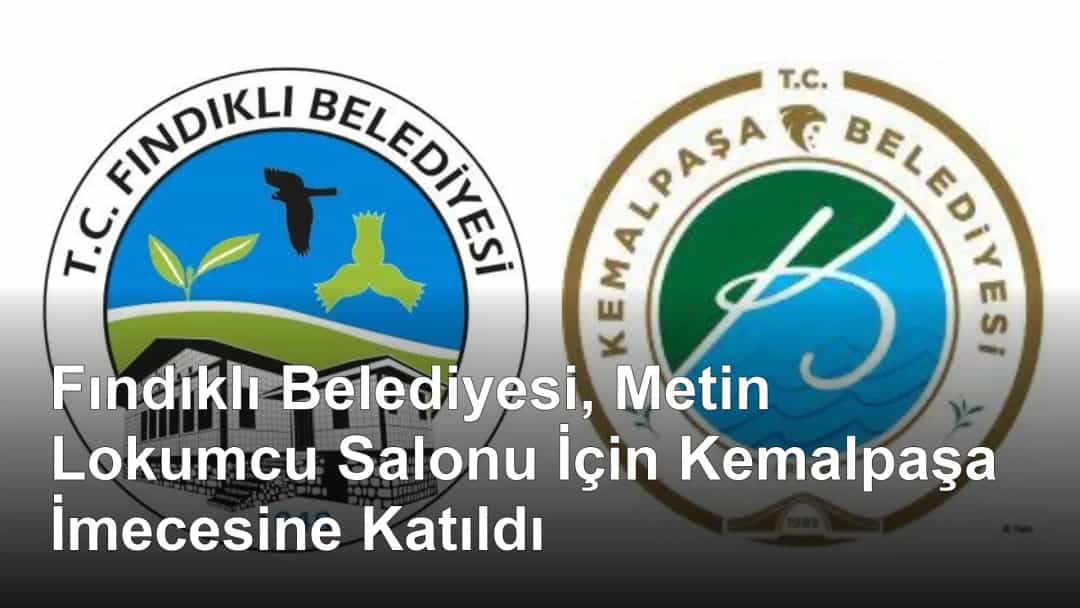Fındıklı Belediyesi, Metin Lokumcu Salonu İçin Kemalpaşa İmecesine Katıldı