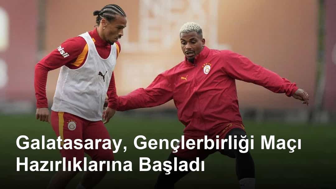 Galatasaray, Gençlerbirliği Maçı Hazırlıklarına Başladı