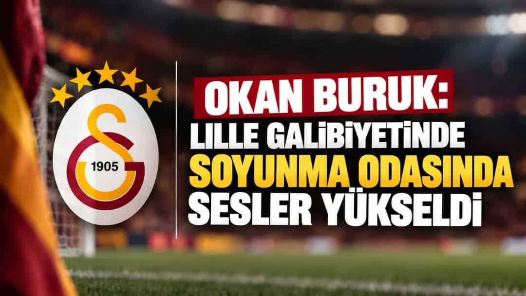 Okan Buruk: Lille galibiyetinde soyunma odasında sesler yükseldi