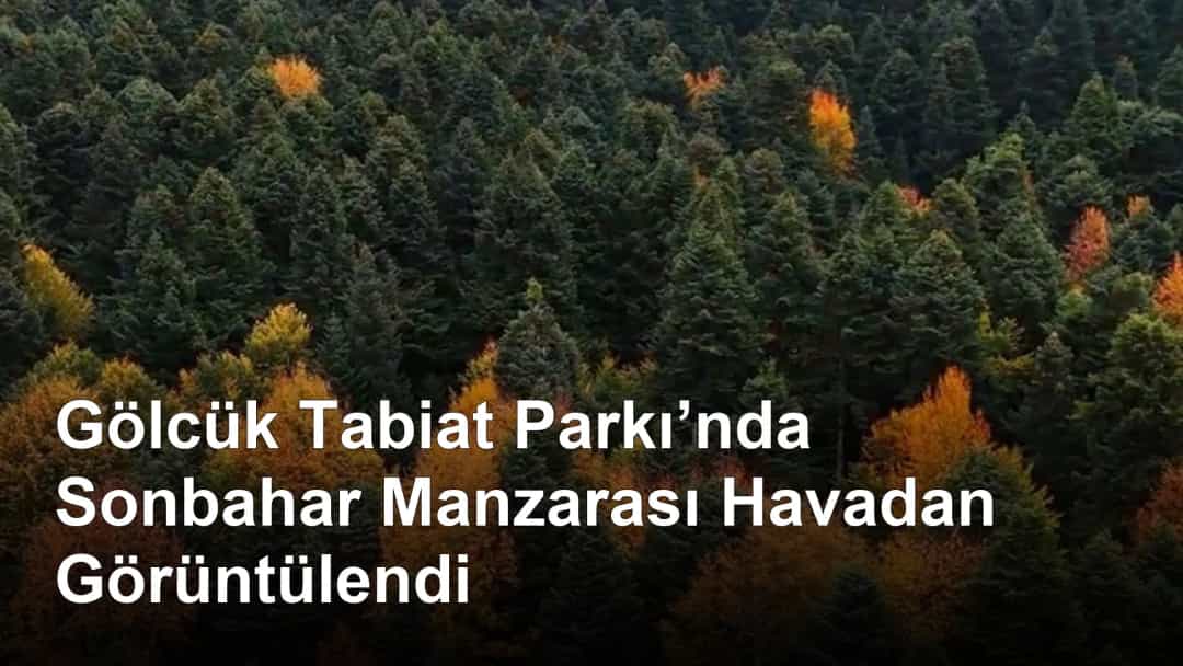 Gölcük Tabiat Parkı’nda Sonbahar Manzarası Havadan Görüntülendi